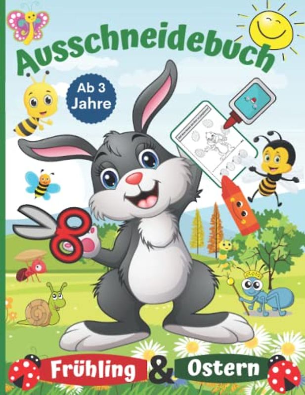 Ausschneidebuch Ostern & Frühling Ab 3 Jahre: Basteln,schneiden, kleben, malen für Kinder ab 3, 4, 5, 6 Jahren Mädchen und Jungen | Malbuch, Bastelbuch für spielen und lernen