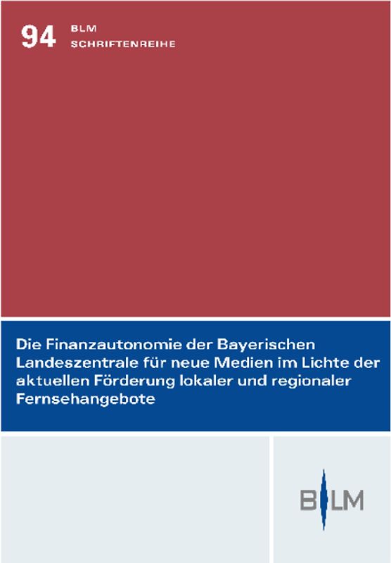 Die Finanzautonomie der Bayerischen Landeszentrale für neue Medien im Lichte der aktuellen Förderung lokaler und regionaler Fernsehangebote