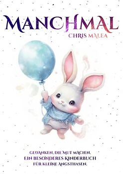 Manchmal - Gedanken, die Mut machen. Ein besonderes Kinderbuch für kleine Angsthasen.: (Geschenkbuch für Jungen und Mädchen)