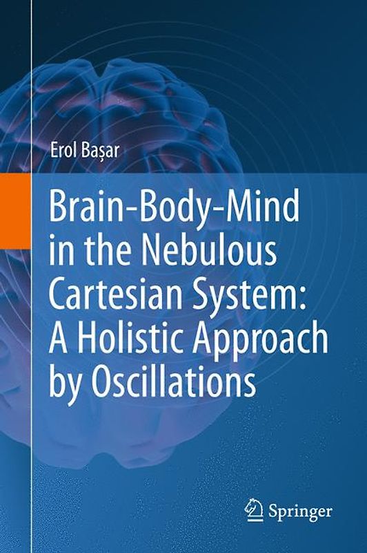 Brain-Body-Mind in the Nebulous Cartesian System: A Holistic Approach by Oscillations