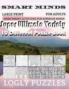 Smart Minds -Variety 10 Different Puzzle Book For Adults: Ultimate Variety Puzzles Large-Print Word Search, Word Maze .Word Spiral ,Word Angles, ... Crossword And Sudoku Easy , Medium And Hard