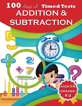 100 Days of Timed Tests Addition and Subtraction: Interactive Math Practice Workbook for Kindergarten,1st Grade & 2nd Grade, Daily Math Drills for Elementary Students Ages 5-8.