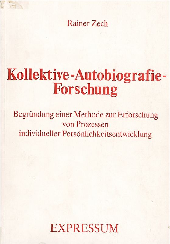 Kollektive-Autobiografie-Forschung. Begründung einer Methode zur Erforschung von Prozessen individueller Persönlichkeitsentwicklung
