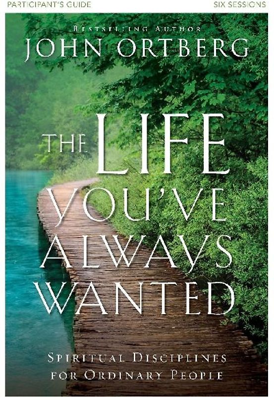 The Life You've Always Wanted Bible Study Participant's Guide