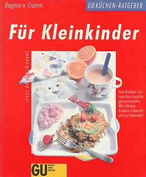Für Kleinkinder. Vom Krabbel- bis zum Vorschulalter gesund ernährt. Was kleinen Kindern schmeckt und gut bekommt