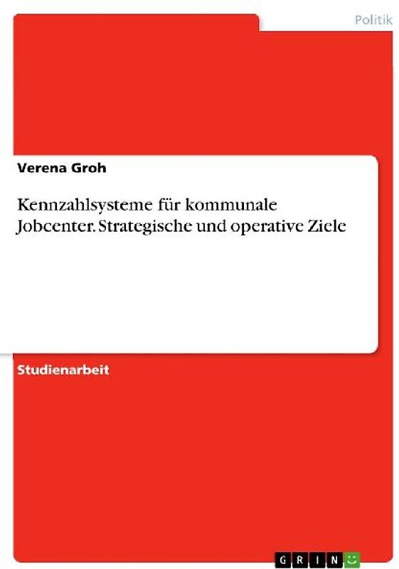 Kennzahlsysteme für kommunale Jobcenter. Strategische und operative Ziele