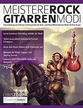 Meistere Rockgitarren-Modi: Eine Anleitung zum Erlernen und Anwenden der Rock- und Shred-Metal-Gitarren-Modi mit Chris Zoupa (Heavy-Metal-Gitarre spielen lernen)
