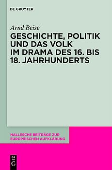 Geschichte, Politik und das Volk im Drama des 16. bis 18. Jahrhunderts