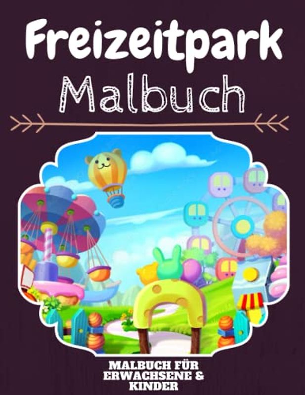 Freizeitpark Malbuch: HOHE QUALITÄT: Lustiges Freizeitpark Malbuch für Kinder Und Erwachsene: Süßes Freizeitpark-Malbuch für Kinder und Kleinkinder-Spaß Designs für Jungen und Mädchen (Vorschule)