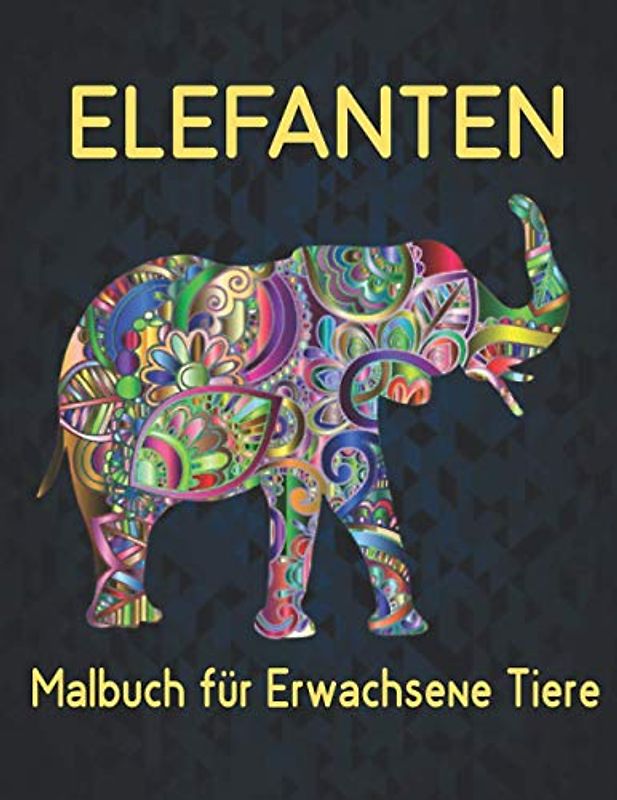 Malbuch für Erwachsene Elefanten Tiere: Schöne stressabbauende Elefanten-Designs für Stressabbau und Entspannung 40 erstaunliche Elefanten-Designs zum Ausmalen von Malbuch stressabbauende Tier-Designs