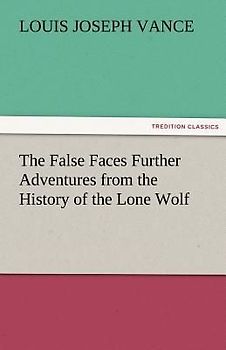 The False Faces Further Adventures from the History of the Lone Wolf