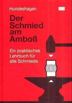 Der Schmied am Amboss. Ein praktisches Lehrbuch für alle Schmiede