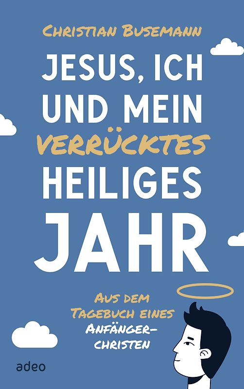 Jesus, ich und mein verrücktes heiliges Jahr