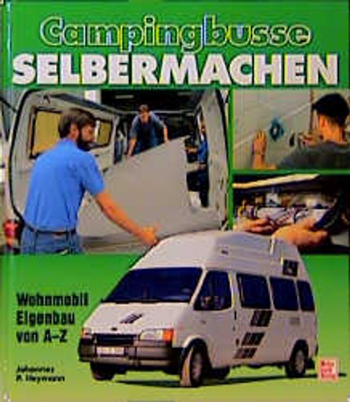 Campingbusse selbermachen. Wohnmobil-Eigenbau von A-Z