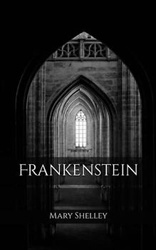 Frankenstein: Or the Modern Prometheus (Annotated)