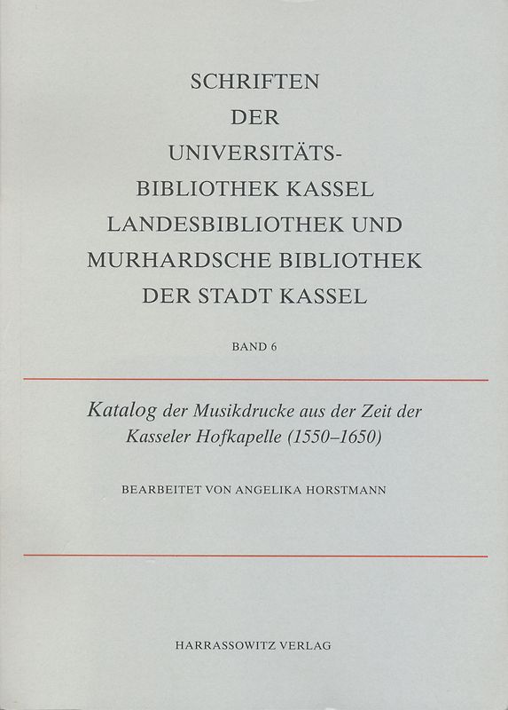 Schriften der Universitätsbibliothek Kassel - Landesbibliothek und... / Katalog der Musikdrucke aus der Zeit der Kasseler Hofkapelle (1550-1650)