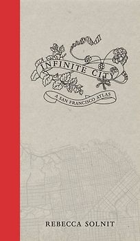 Infinite City: A San Francisco Atlas (Chairman's Circle Books) - Solnit, Rebecca