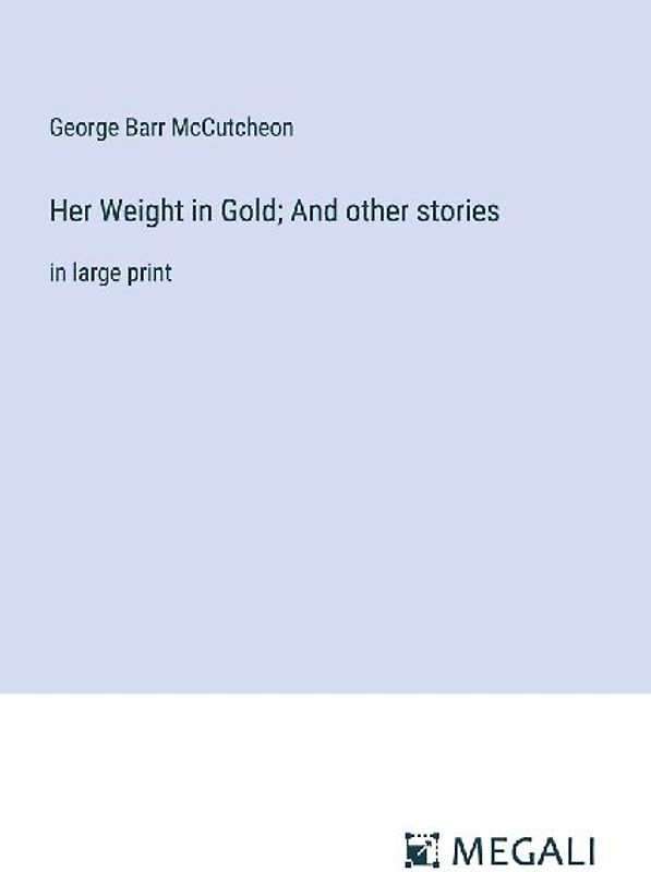 Her Weight in Gold; And other stories