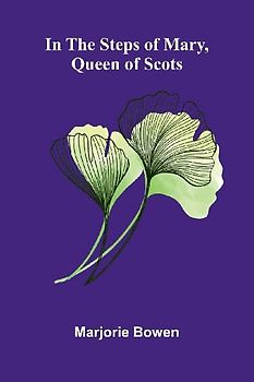 In The Steps Of Mary, Queen Of Scots