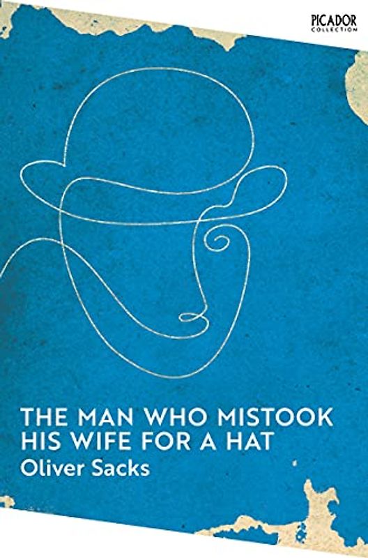 The Man Who Mistook His Wife for a Hat: Oliver Sacks (Picador Collection, 7)