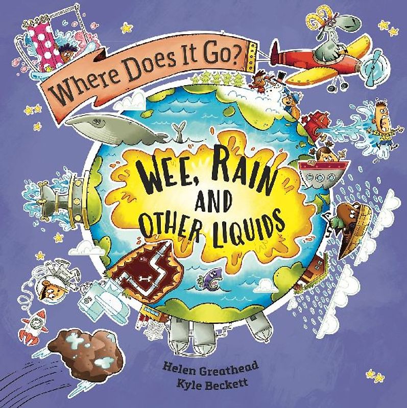 Where Does It Go?: Wee, Rain and Other Liquids