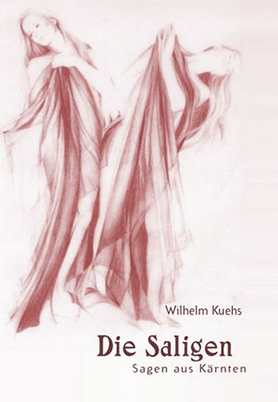 Sagen aus Kärnten / Die Saligen. Sagen aus Kärnten. Band 1: Sagenband