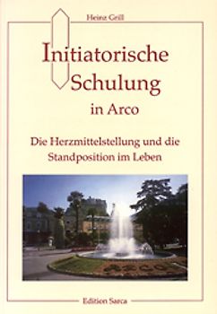 Initiatorische Schulung in Arco. Die Herzmittelstellung und die Standposition im Leben