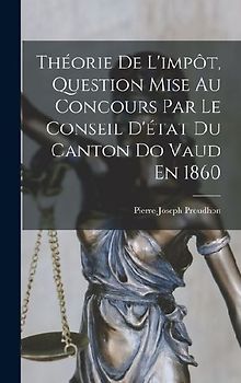 Théorie De L'impôt, Question Mise Au Concours Par Le Conseil D'état Du Canton Do Vaud En 1860