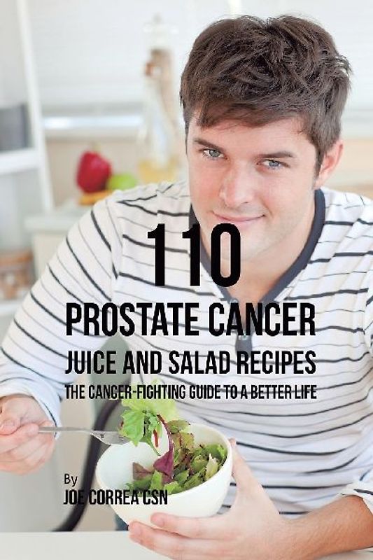 110 Prostate Cancer Juice and Salad Recipes