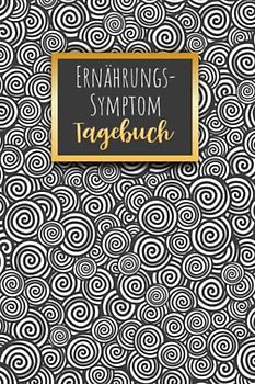 Ernährungs- Symptom Tagebuch: zum Ausfüllen und Zuordnen von Beschwerden bei ... Crohn,Colitis ulcerosa,Leaky Gu