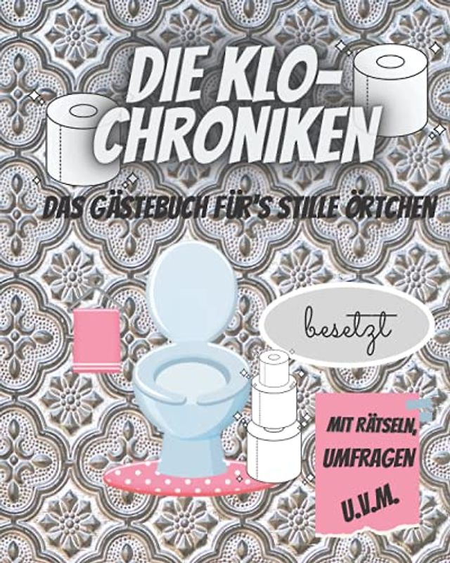 DIE KLO-CHRONIKEN: Das Gästebuch für's stille Örtchen: WC-Gästebuch zum Ausfüllen und Rätseln | Klobuch | Toilettenbuch | Malen für Erwachsene und ... | Einweihungsgeschenk | Hochzeitgeschenk