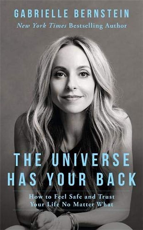 The Universe Has Your Back: How to Feel Safe and Trust Your Life No Matter What - Gabrielle Bernstein [Paperback]