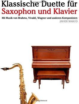 Klassische Duette für Saxophon und Klavier: Saxophon für Anfänger. Mit Musik von Brahms, Vivaldi, Wagner und anderen Komponisten - Marcó, Javier