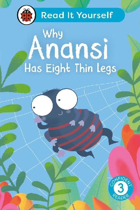 Why Anansi Has Eight Thin Legs: Read It Yourself - Level 3 Confident Reader