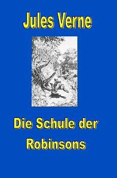 Jules Vernes außergewöhnliche Reiseromane / Schule der Robinsons