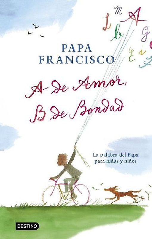 A de amor, B de bondad : la palabra del Papa para niñas y niños