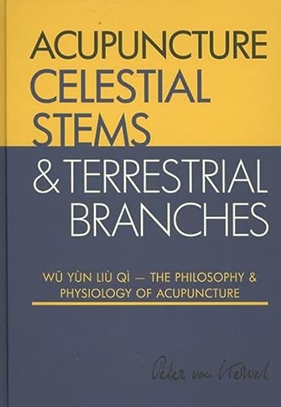 The philosophy and physiology of acupuncture (Celestial Stems & Terrestrial Branches The philosophy and physiology of acupuncture)