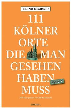 111 Kölner Orte, die man gesehen haben muss, Band 2