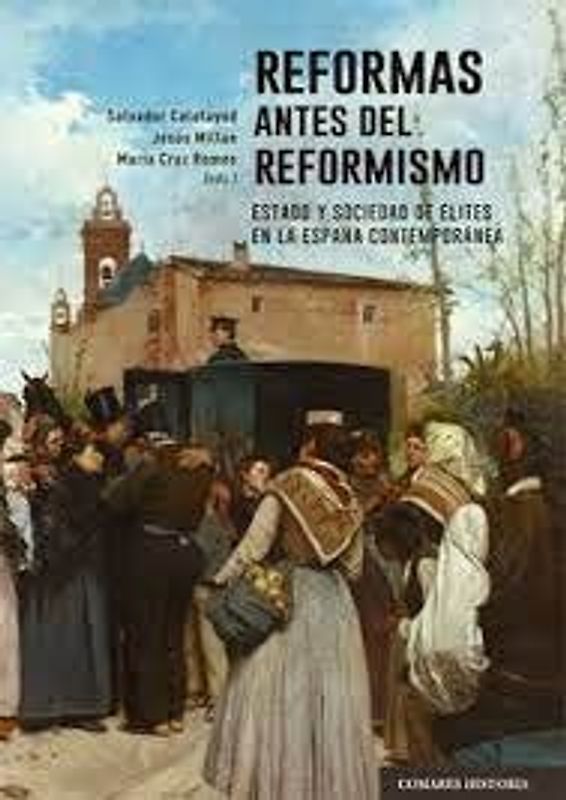 Reformas antes del reformismo : Estado y sociedad de élites en la España contemporánea
