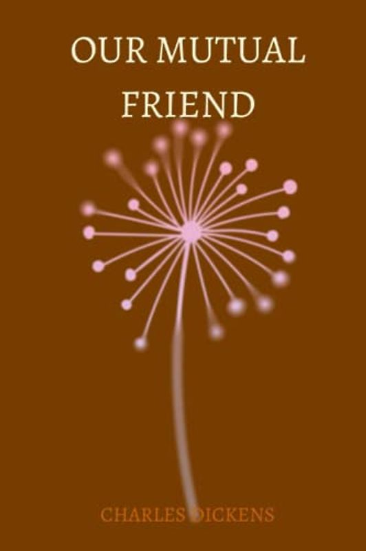 OUR MUTUAL FRIEND by charles dickens