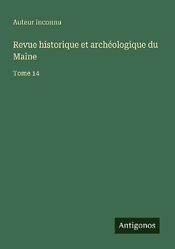 Revue historique et archéologique du Maine