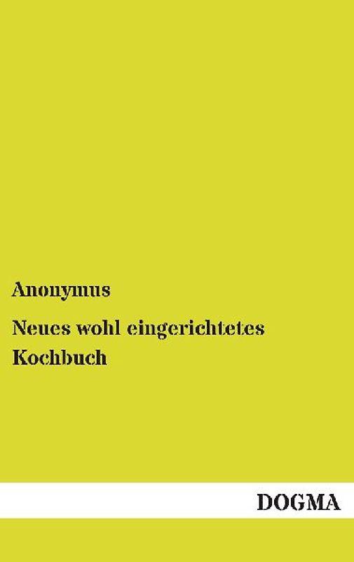Neues wohl eingerichtetes Kochbuch