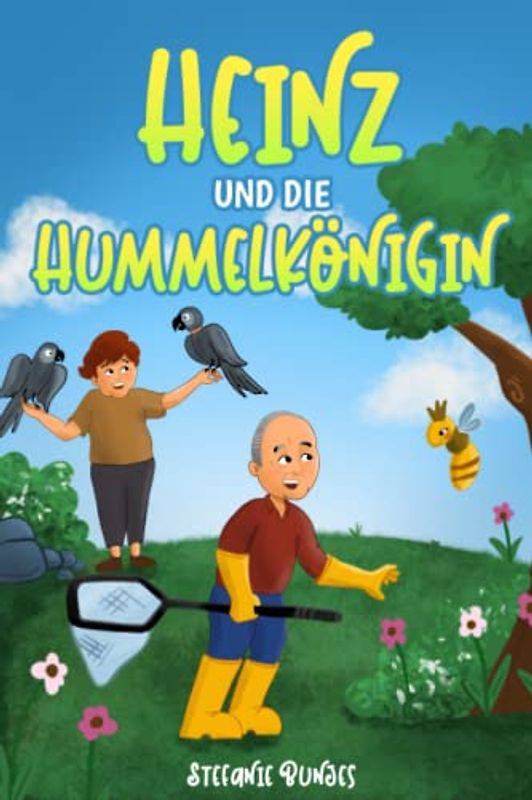 Heinz und die Hummelkönigin: Ein Kinderbuch über Hummeln