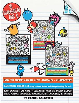 How to Draw Kawaii Cute Animals + Characters Collection Books 1-3: Cartooning for Kids + Learning How to Draw Super Cute Kawaii Animals, Characters, Doodles, & Things (Drawing for Kids, Band 17)