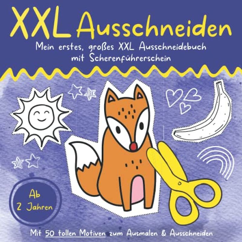 XXL AUSSCHNEIDEN ab 2 Jahren: Mein erstes, großes XXL Ausschneidebuch mit Scherenführerschein: Mit 50 tollen Motiven zum Ausmalen & Ausschneiden