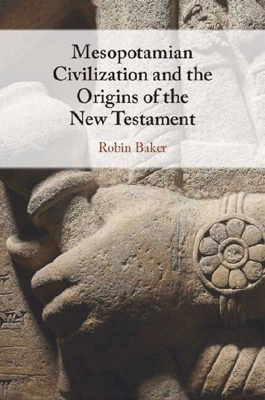 Mesopotamian Civilization and the Origins of the New Testament