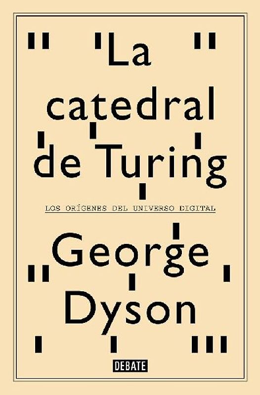 La catedral de Turing : los orígenes del universo digital