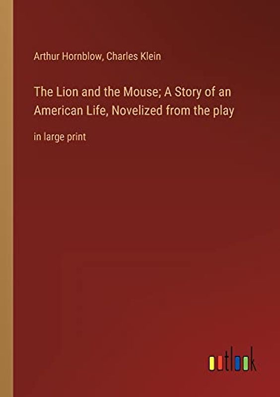 The Lion and the Mouse; A Story of an American Life, Novelized from the play: in large print