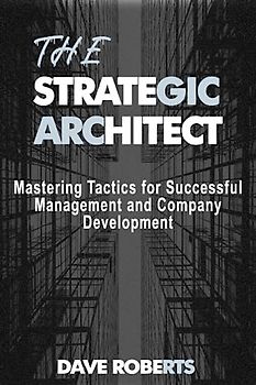 THE STRATEGIC ARCHITECT: Mastering Tactics for Successful Management and Company Development