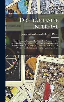 Dictionnaire Infernal: Ou Répertoire Universel Des Êtres, Des Personnages, Des Livres, Des Faits Et Des Choses Qui Tiennent Aux Apparitions,